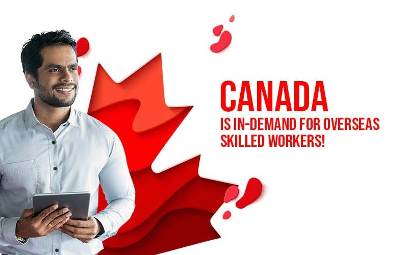 Canada is IN-DEMAND for overseas skilled workers!
