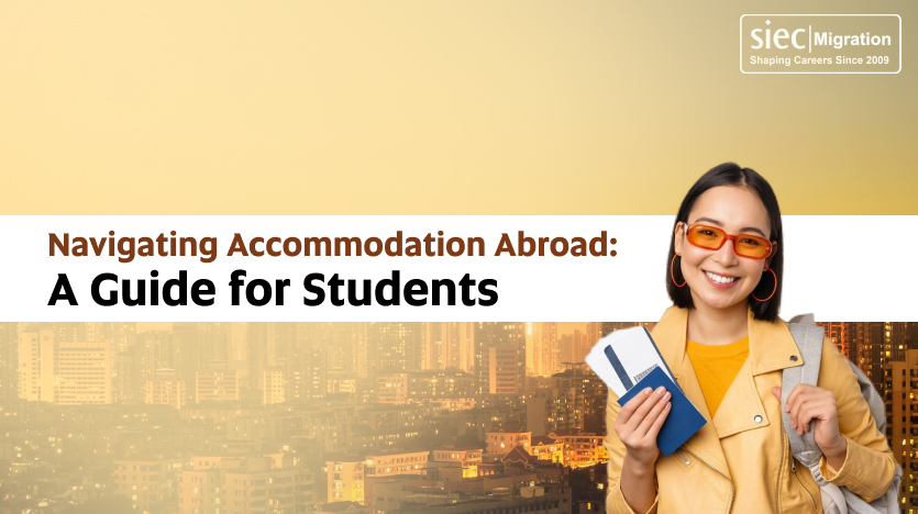 Navigating Accommodation Abroad: A Guide For Students | SIEC Migration