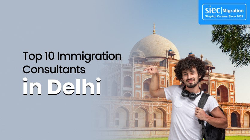 Top 10 Immigration Consultants In Delhi | SIEC Migration