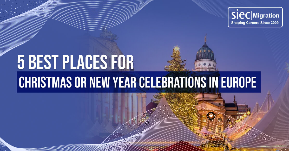 5 Best Places for Christmas or New Year Celebrations in Europe: Europe Visitor Visa from India! | SIEC Migration